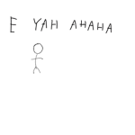 E YAH AHAHA