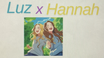 Luz x Hannah