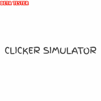 [BETA TESTER] Clicker Simulator
