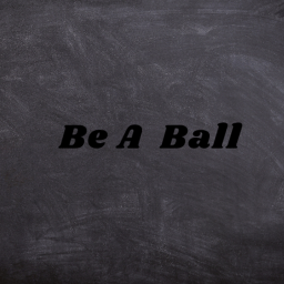 Be A Ball