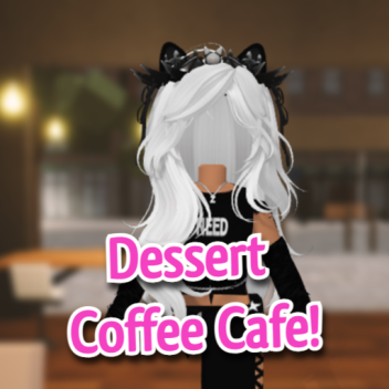 Dessert Coffee Cafe [In-Dev]