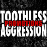 Toothless Aggression Promotions [TM]