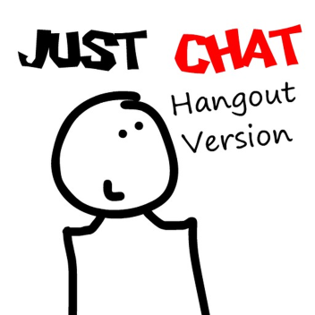 Just Chat: Hangout Version