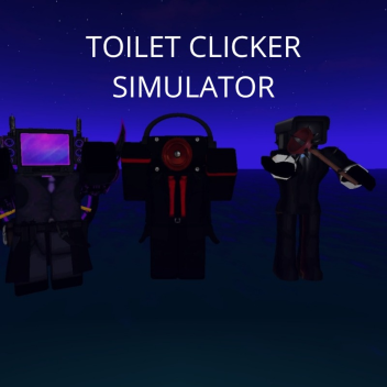 TOILET CLICKER SIMULATOR