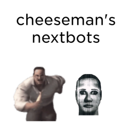 cheeseman's nextbots