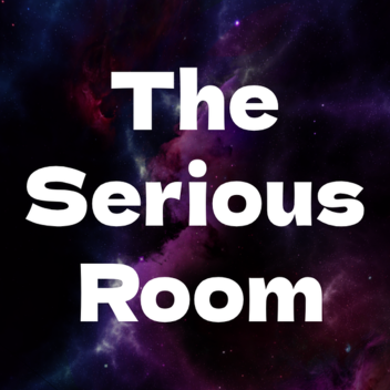 The Serious Room