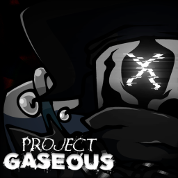 PROJECT: GASEOUS [CANCELLED, BUG VERSION]