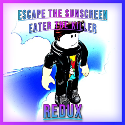 Escape The Sunscreen Eater The Killer REDUX