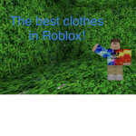 The best clothes in Roblox!