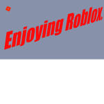 Enjoying Roblox.
