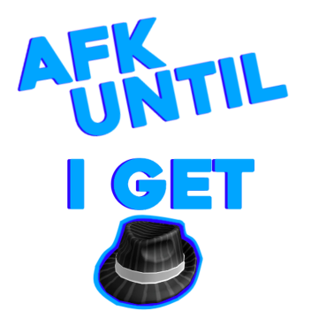 AFK Until I Get Perfectly Legitimate Business Hat