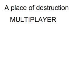 A place of destruction MULTIPLAYER