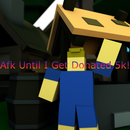 Afk Until I Get Donated 5k