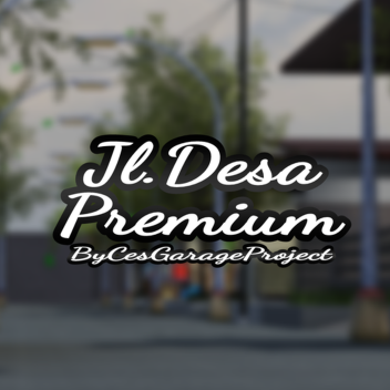 Jl.Desa Premium [CSG]
