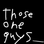 Those one guys_
