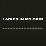 Ladies in my crib
