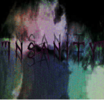 "I N S A N I T Y"