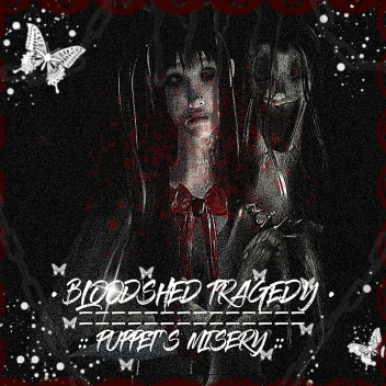Bloodshed Tragedy: Puppet's Misery Re-imagined 