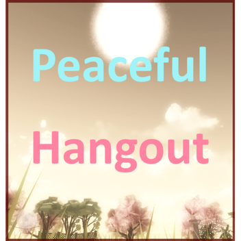 Peaceful Hangout