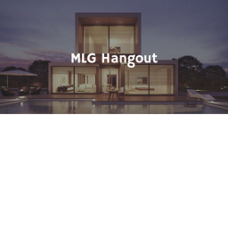 MLG Hangout