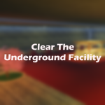 Clear The Underground Facility