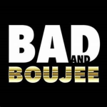 The Bad and Boujee