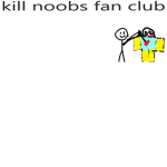 kill noobs fan club