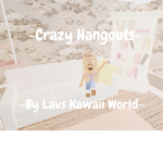 -crazy hangouts-