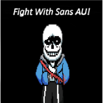 Fight With Sans AU!
