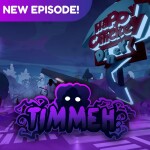[Episode 2] 👻 TIMMEH!