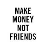 Make M0ney Not Friends
