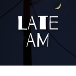 LATE A.M
