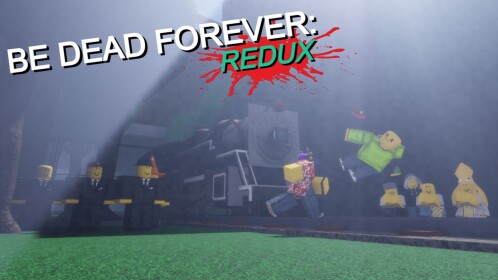be dead forever: Redux