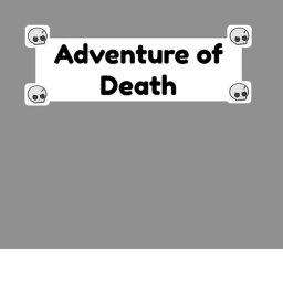 Adventure of Death! {Beta}