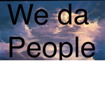 We da people!!!!!