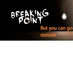 breaking point but you can go outside of the room