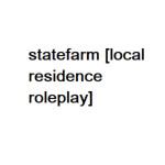 [🔊] StateFarm [Local Residence Roleplay]