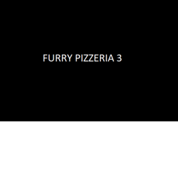 FURRY PIZZERIA 3