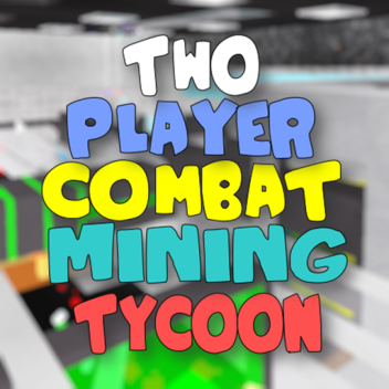 2Plr Combat Mining Tycoon!