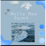-Molly Moo Squad-