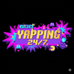 yapping 24/7
