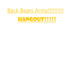Back Bears Army Hangout!!!!!