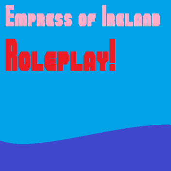 Empress of Ireland Roleplay