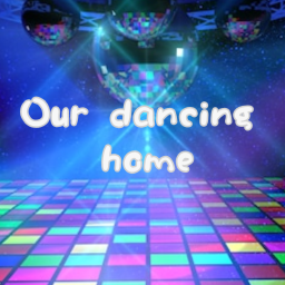 (Dance menu!)Our Dancing Home