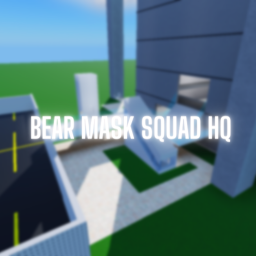 ~Bear Mask Squad~ HQ!