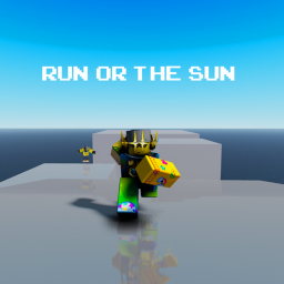 Run Or The Sun!! (WIP)