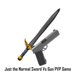 Just the Normal Sword Vs Gun PVP Game