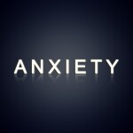 ANXIETY