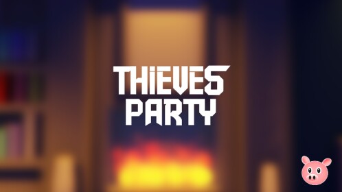 [🔥] Thieves Party