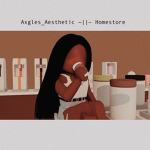 Axgles_Aesthetic ~||~ Homestore